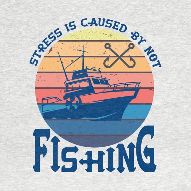 Stress Is Caused By Not Fishing t-shirts - funny gift for mom dad boyfriend girlfriend by YOUNESS98